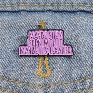 3/$25 “Maybe She Born With It Maybe It’s Lexapro” funny Pin